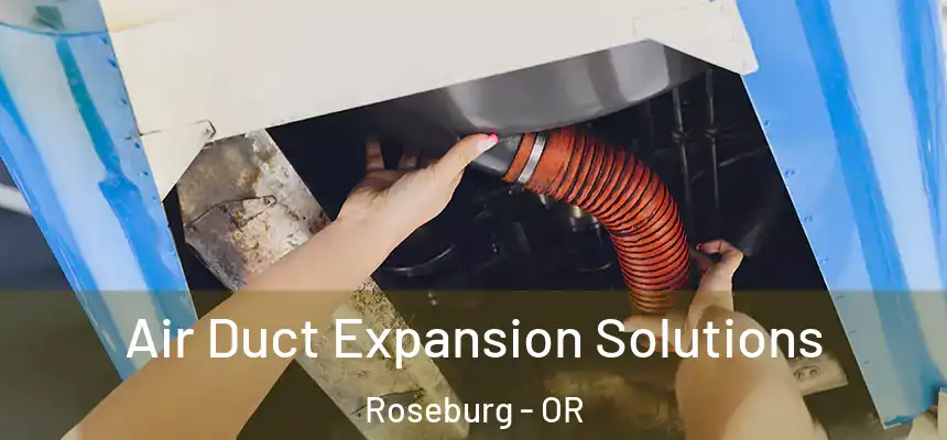  Air Duct Expansion Solutions Roseburg - OR