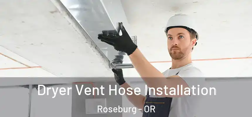  Dryer Vent Hose Installation Roseburg - OR