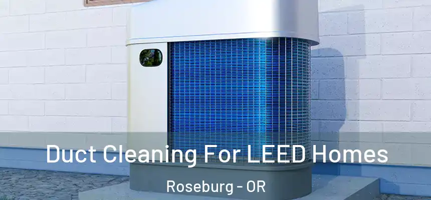  Duct Cleaning For LEED Homes Roseburg - OR